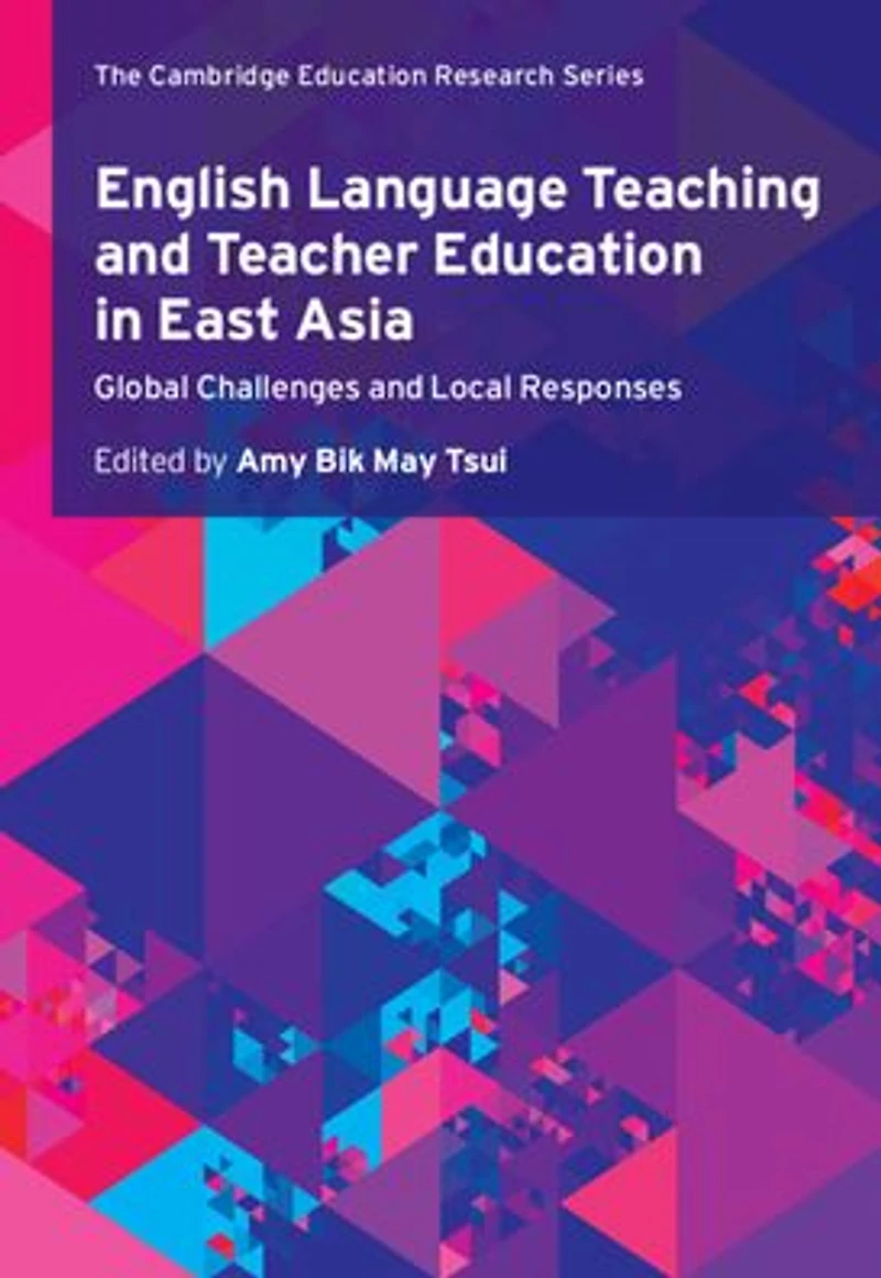 English Language Teaching and Teacher Education East Asia: Global Challenges Local Responses