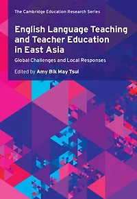 English Language Teaching and Teacher Education East Asia: Global Challenges Local Responses