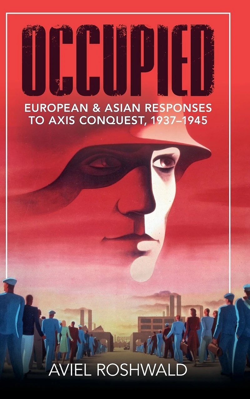 Occupied: European and Asian Responses to Axis Conquest, 1937-1945
