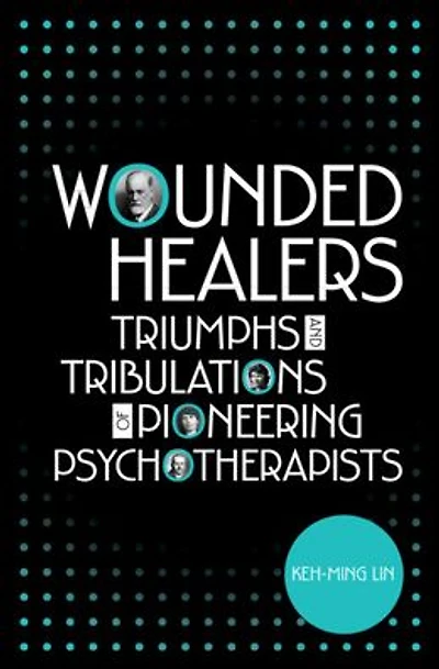 Wounded Healers: Tribulations and Triumphs of Pioneering Psychotherapists