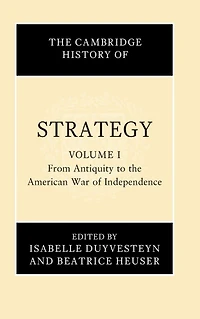 the Cambridge History of Strategy: Volume 1, From Antiquity to American War Independence