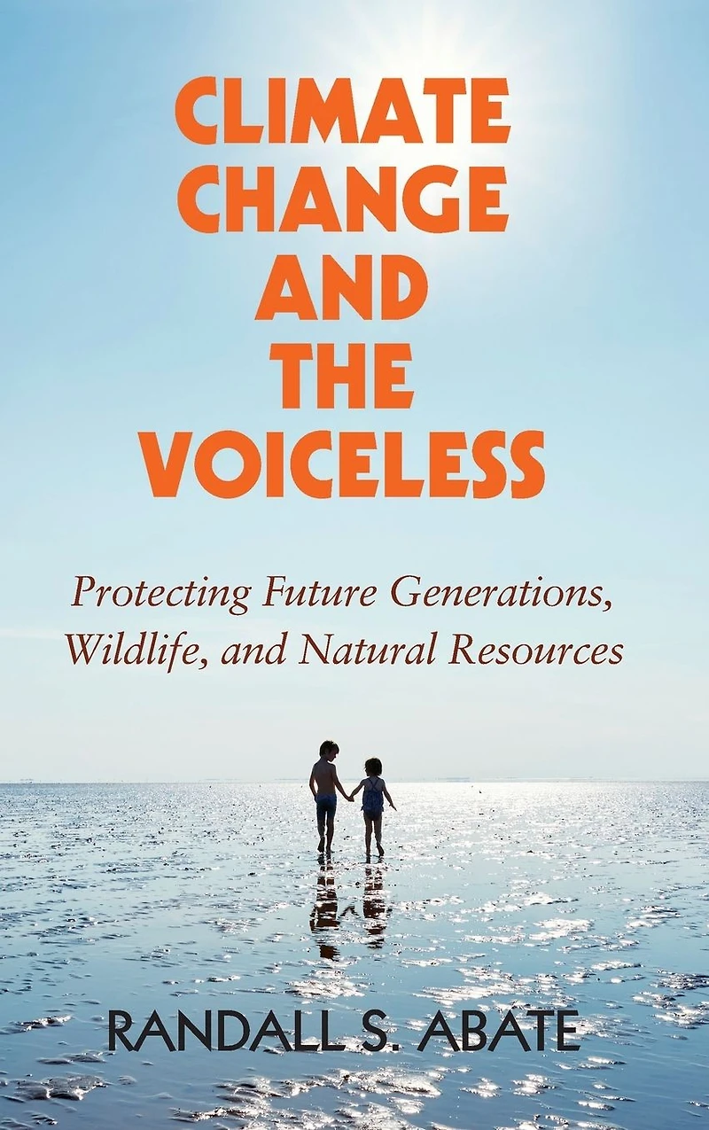 Climate Change and the Voiceless: Protecting Future Generations, Wildlife, Natural Resources