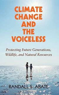 Climate Change and the Voiceless: Protecting Future Generations, Wildlife, Natural Resources