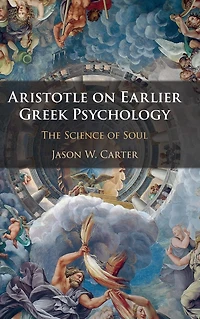Aristotle on Earlier Greek Psychology: The Science of Soul