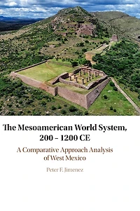 The Mesoamerican World System, 200-1200 CE: A Comparative Approach Analysis of West Mexico