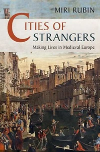Cities of Strangers: Making Lives Medieval Europe