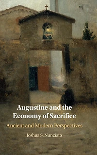 Augustine and the Economy of Sacrifice: Ancient Modern Perspectives