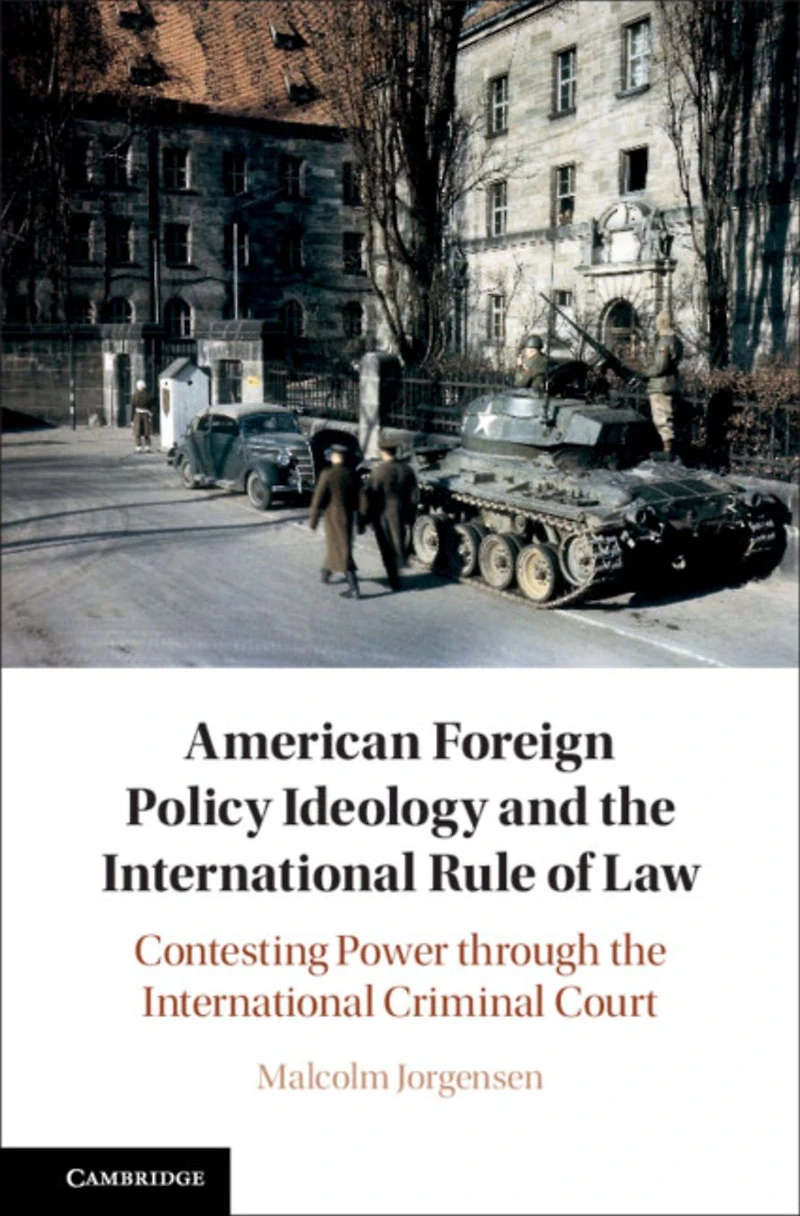 American Foreign Policy Ideology and the International Rule of Law: Contesting Power through Criminal Court