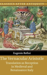 The Vernacular Aristotle: Translation as Reception Medieval and Renaissance Italy