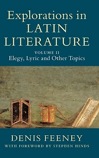 Explorations Latin Literature: Volume 2, Elegy, Lyric and Other Topics