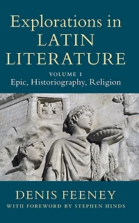 Explorations Latin Literature: Volume 1, Epic, Historiography, Religion