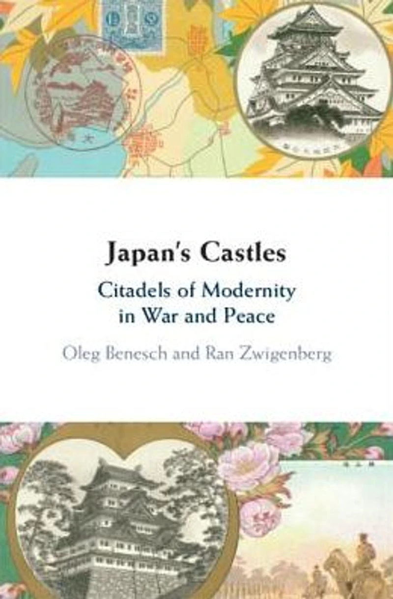 Japan's Castles: Citadels of Modernity War and Peace