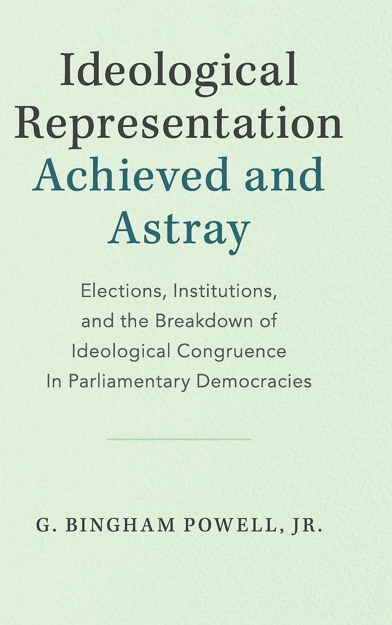 Ideological Representation: Achieved and Astray: Elections, Institutions, the Breakdown of Congruence Parliamentary Democracies