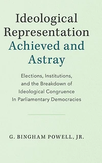 Ideological Representation: Achieved and Astray: Elections, Institutions, the Breakdown of Congruence Parliamentary Democracies