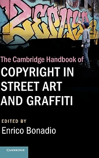 The Cambridge Handbook of Copyright Street Art and Graffiti