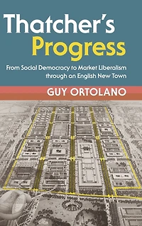 Thatcher's Progress: From Social Democracy to Market Liberalism through an English New Town