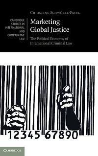 Marketing Global Justice: The Political Economy of International Criminal Law