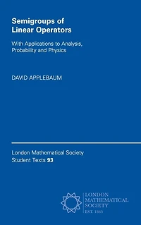 Semigroups of Linear Operators: With Applications to Analysis, Probability and Physics