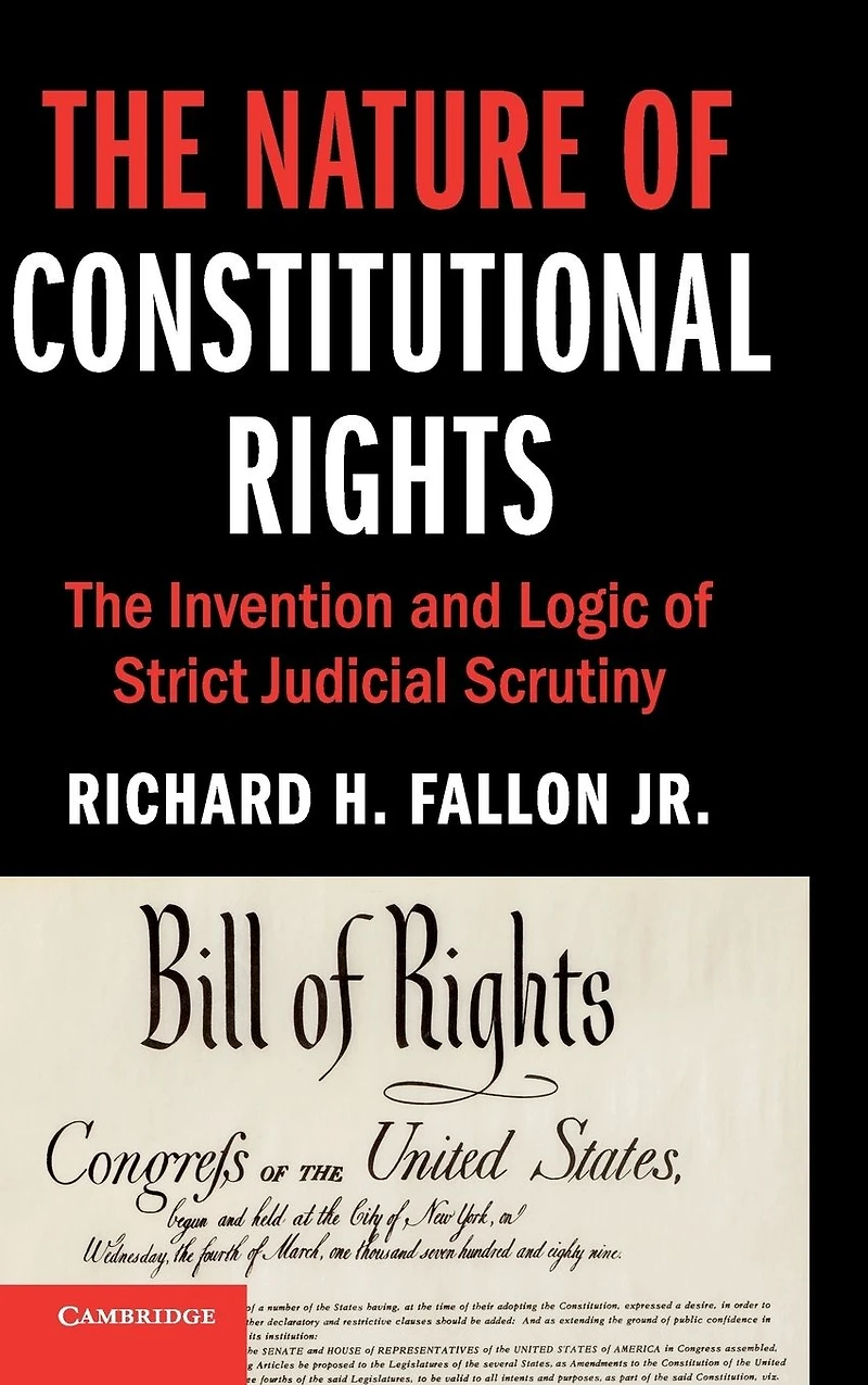 The Nature of Constitutional Rights: Invention and Logic Strict Judicial Scrutiny
