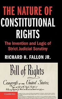 The Nature of Constitutional Rights: Invention and Logic Strict Judicial Scrutiny