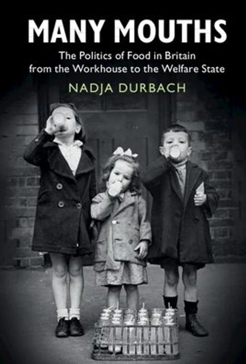 Many Mouths: the Politics of Food Britain from Workhouse to Welfare State