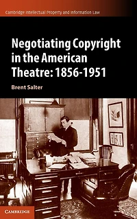 Negotiating Copyright the American Theatre: 1856-1951