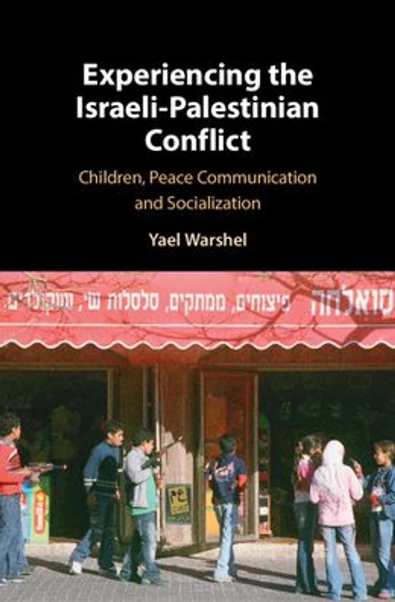 Experiencing the Israeli-Palestinian Conflict: Children, Peace Communication and Socialization