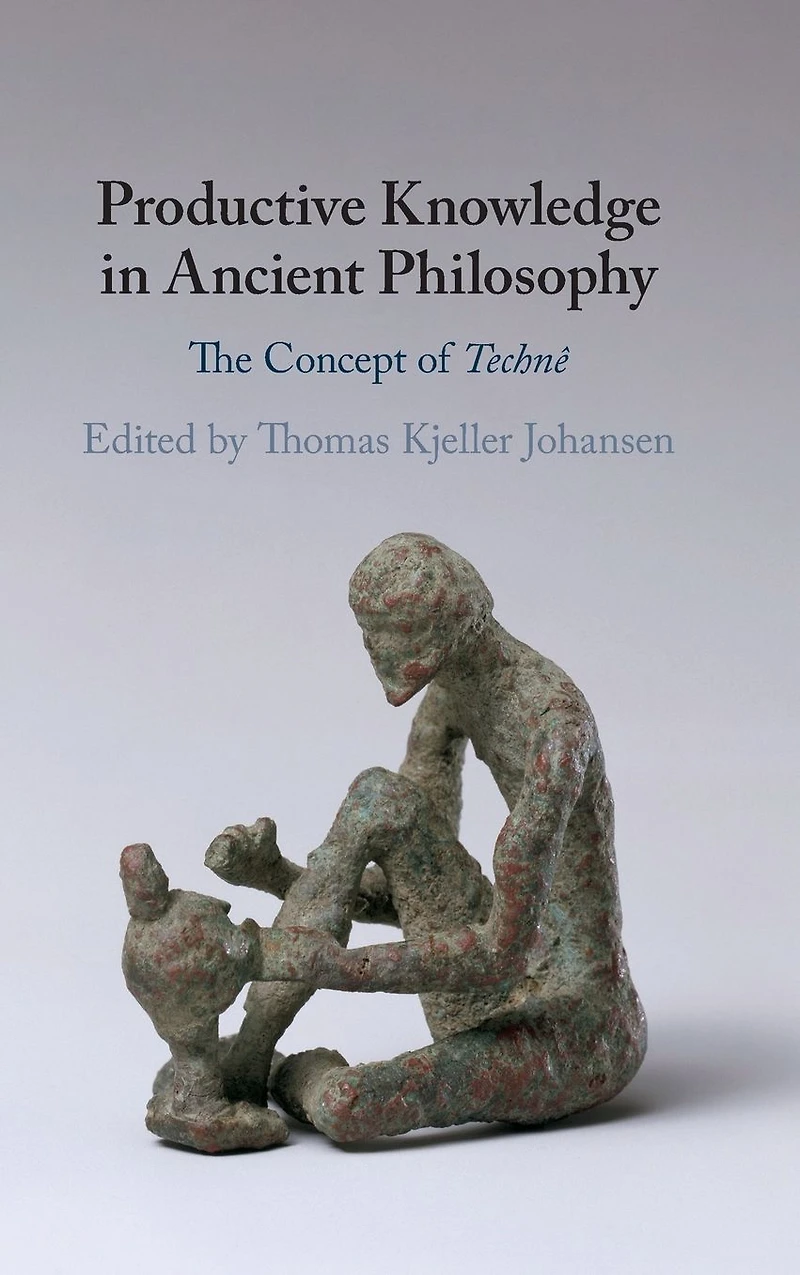 Productive Knowledge Ancient Philosophy: The Concept of Technê