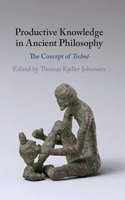 Productive Knowledge Ancient Philosophy: The Concept of Technê