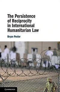 The Persistence of Reciprocity International Humanitarian Law