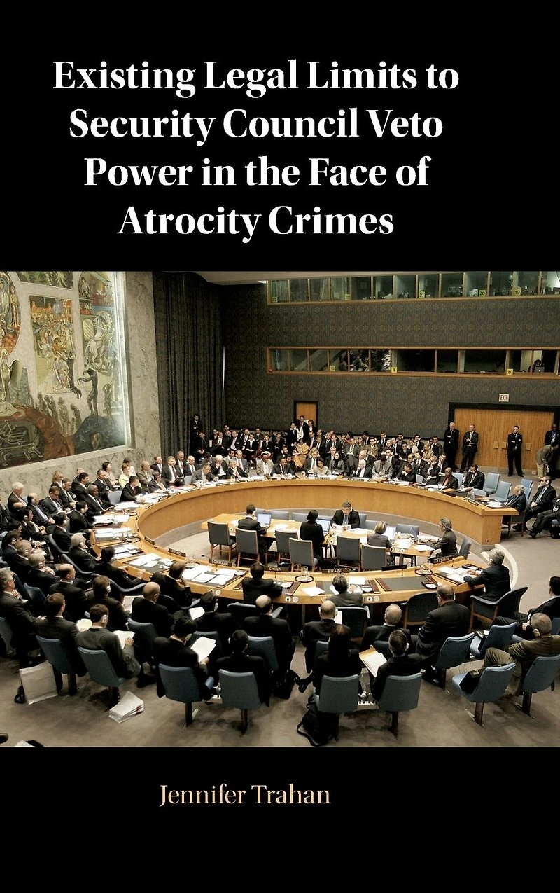 Existing Legal Limits to Security Council Veto Power the Face of Atrocity Crimes
