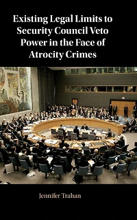 Existing Legal Limits to Security Council Veto Power the Face of Atrocity Crimes