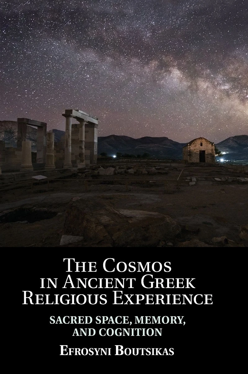 The Cosmos Ancient Greek Religious Experience: Sacred Space, Memory, and Cognition