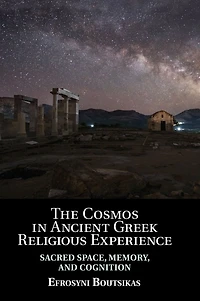 The Cosmos Ancient Greek Religious Experience: Sacred Space, Memory, and Cognition