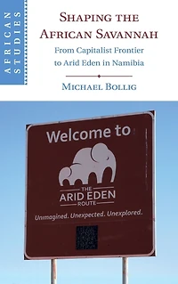 Shaping the African Savannah: From Capitalist Frontier to Arid Eden Namibia