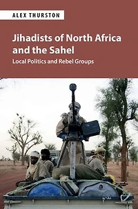 Jihadists of North Africa and the Sahel: Local Politics Rebel Groups