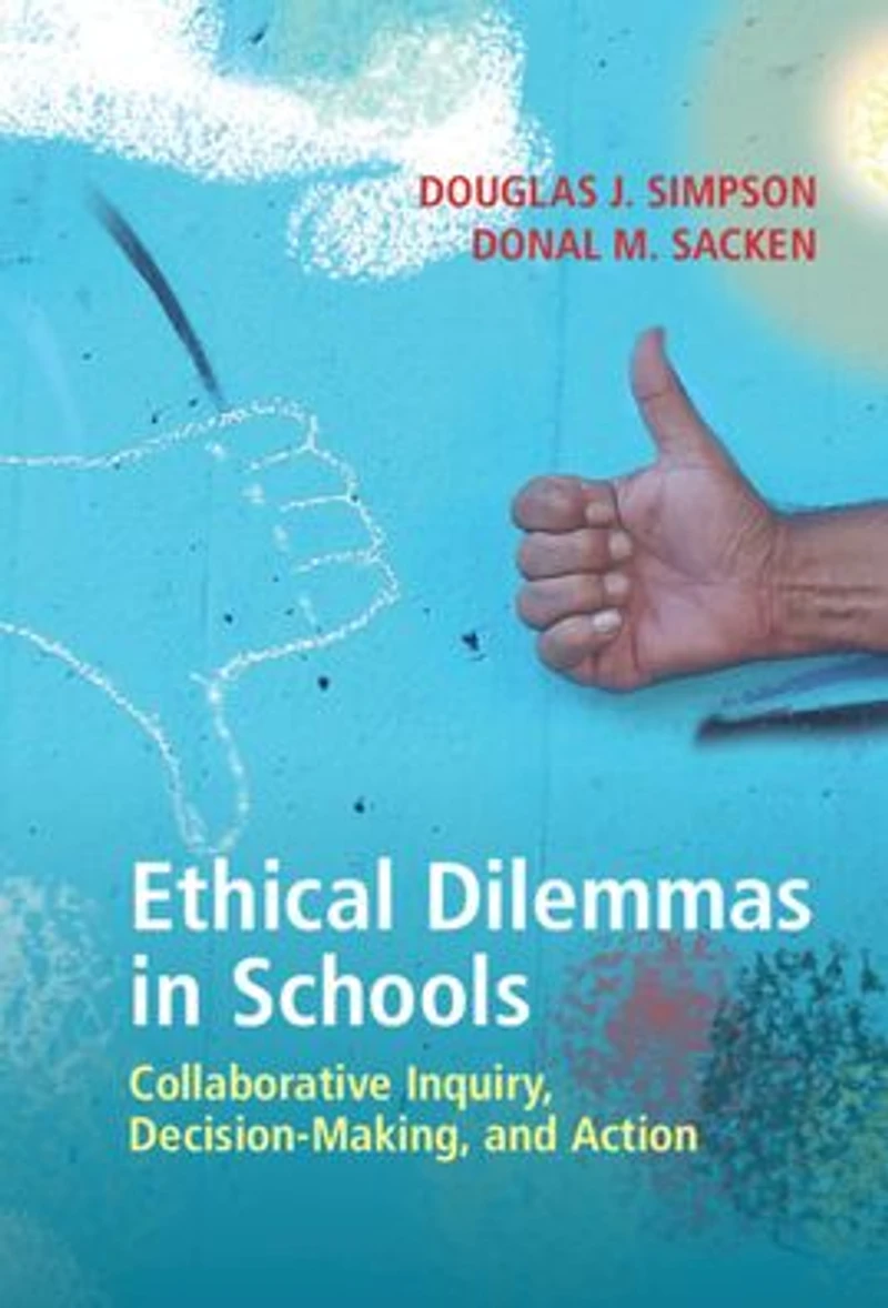 Ethical Dilemmas Schools: Collaborative Inquiry, Decision-Making, and Action