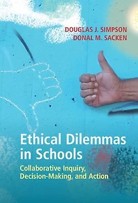 Ethical Dilemmas Schools: Collaborative Inquiry, Decision-Making, and Action