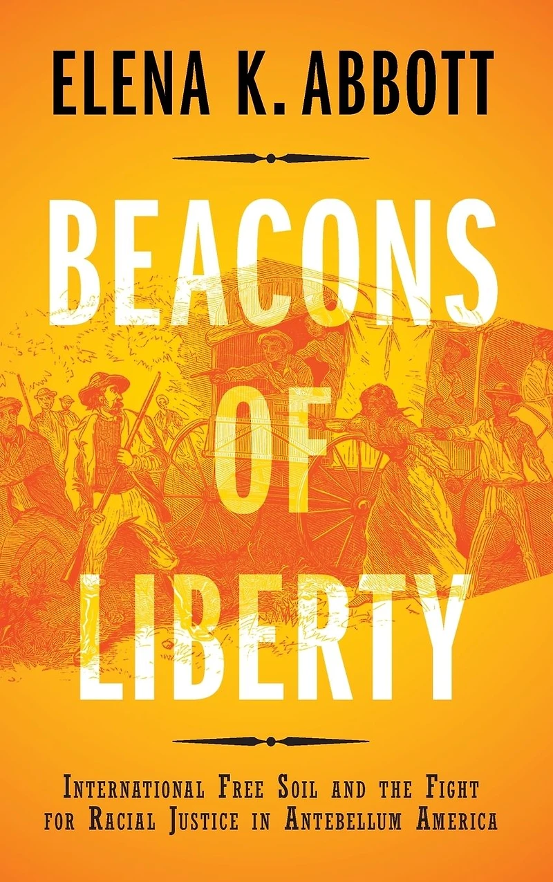 Beacons of Liberty: International Free Soil and the Fight for Racial Justice Antebellum America