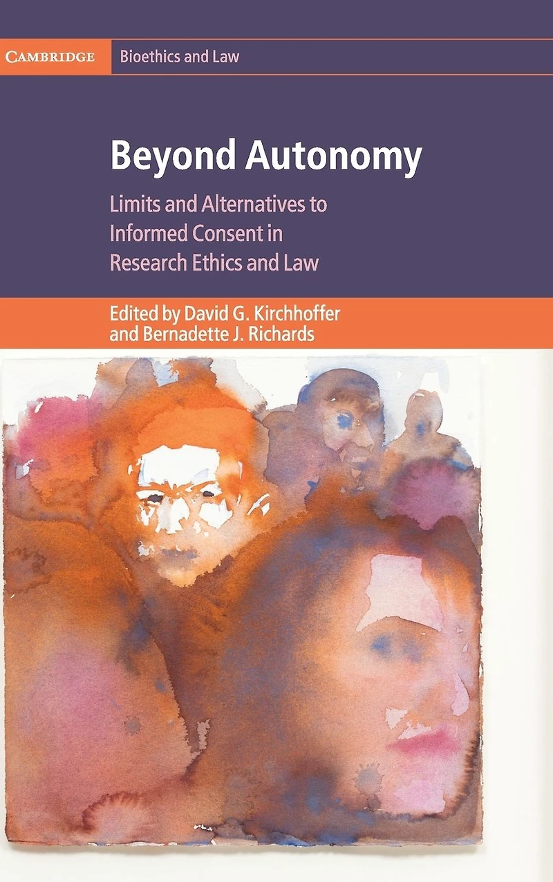Beyond Autonomy: Limits and Alternatives to Informed Consent Research Ethics Law