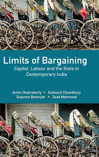 Limits of Bargaining: Capital, Labour and the State in Contemporary India