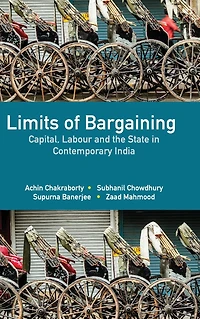 Limits of Bargaining: Capital, Labour and the State in Contemporary India