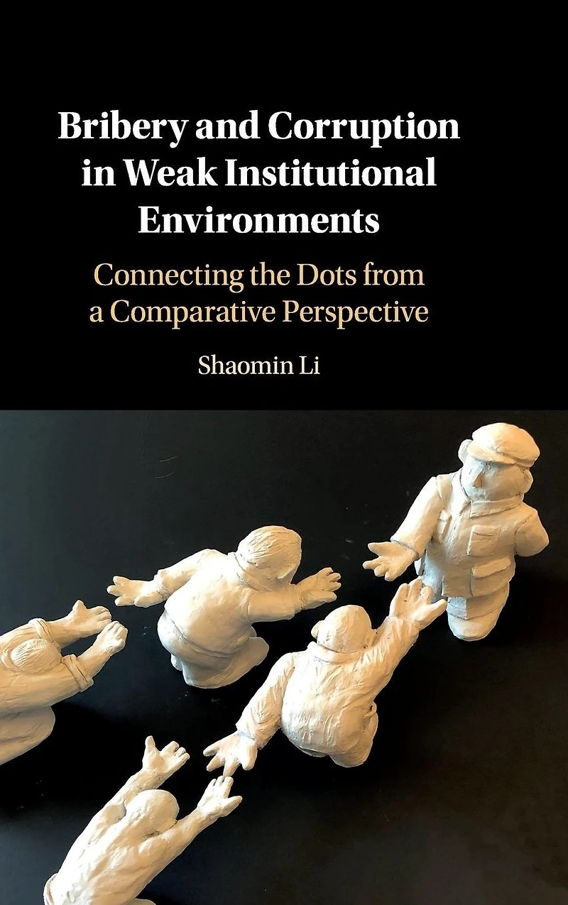 Bribery and Corruption Weak Institutional Environments: Connecting the Dots from a Comparative Perspective