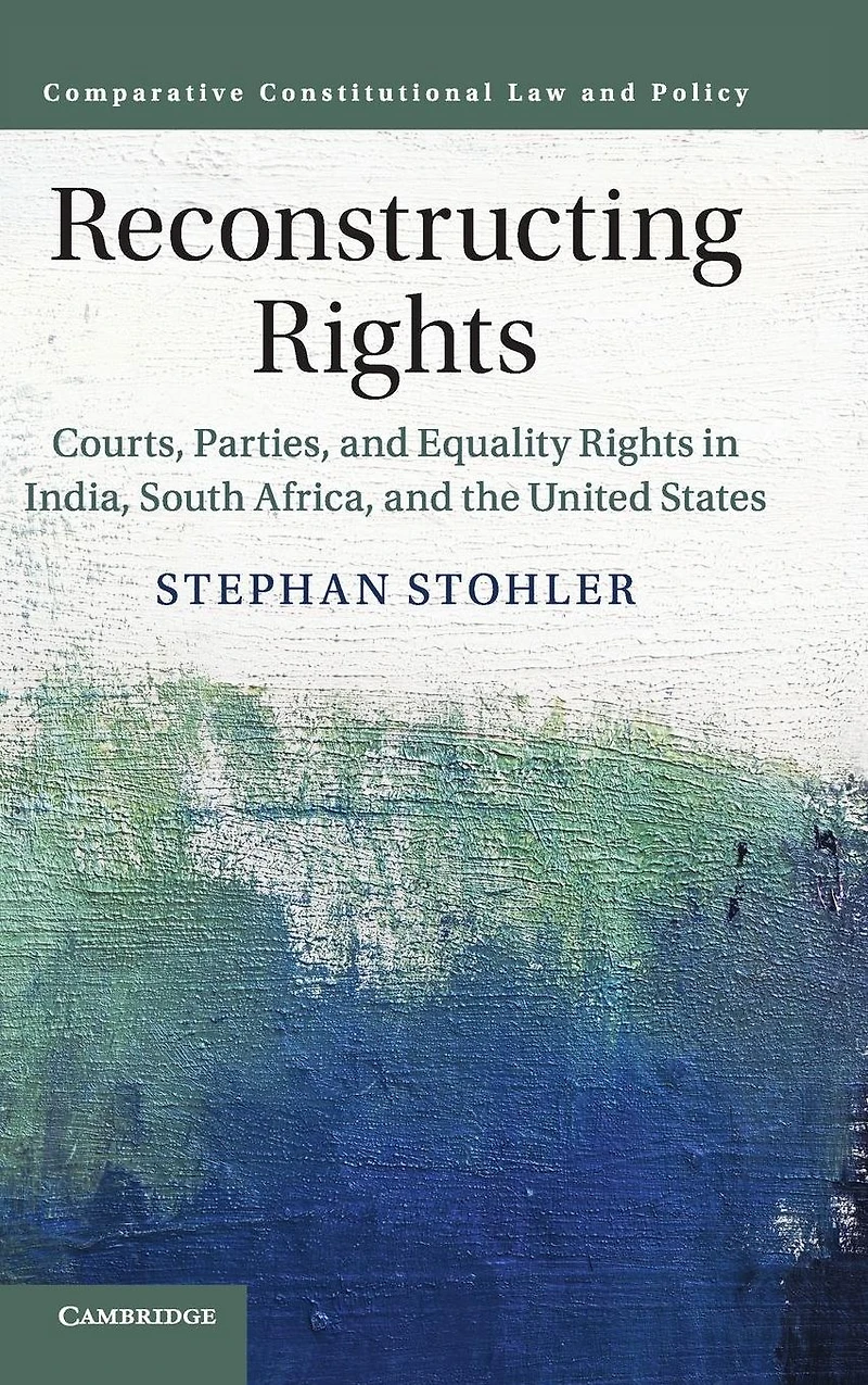 Reconstructing Rights: Courts, Parties, and Equality Rights India, South Africa, the United States