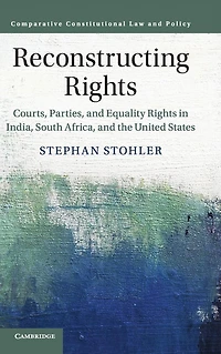 Reconstructing Rights: Courts, Parties, and Equality Rights India, South Africa, the United States