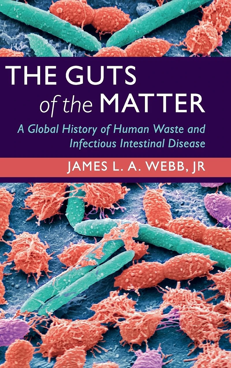 the Guts of Matter: A Global History Human Waste and Infectious Intestinal Disease