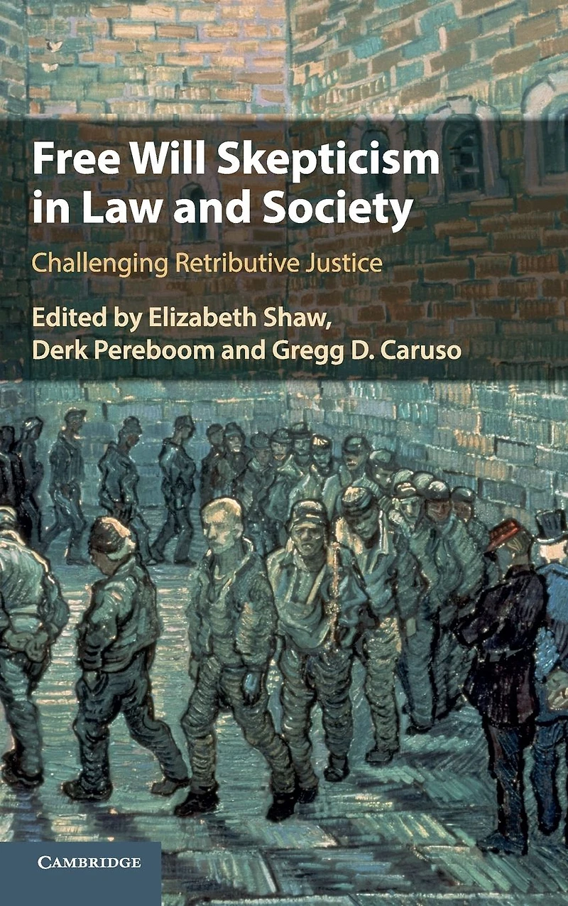 Free Will Skepticism Law and Society: Challenging Retributive Justice
