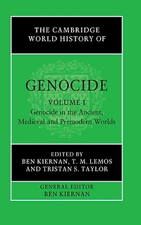 the Cambridge World History of Genocide: Volume 1, Genocide Ancient, Medieval and Premodern Worlds