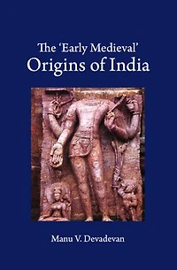The 'Early Medieval' Origins of India