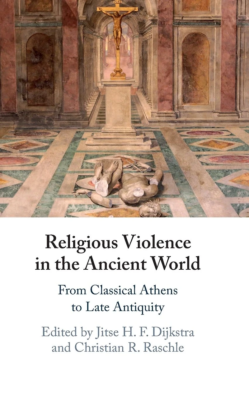 Religious Violence the Ancient World: From Classical Athens to Late Antiquity